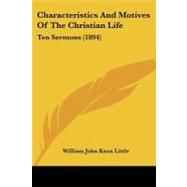 Characteristics and Motives of the Christian Life : Ten Sermons (1894)