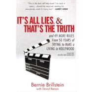 It's All Lies and That's the Truth : And 49 More Rules from 50 Years of Trying to Make a Living in Hollywood