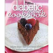 Diabetic Living Cookbook : More Than 150 Delicious Recipes for Eating Well with Diabetes
