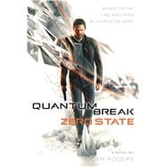 Quantum Break: Zero State A Novel