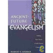 Ancient-Future Evangelism : Making Your Church a Faith-Forming Community