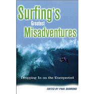 Surfing's Greatest Misadventures Dropping In on the Unexpected