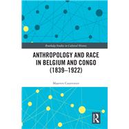 Anthropology and Race in Belgium and the Congo (1839-1922)