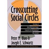 Crosscutting Social Circles: Testing a Macrostructural Theory of Intergroup Relations