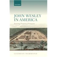 John Wesley in America Restoring Primitive Christianity
