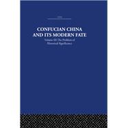 Confucian China and its Modern Fate: Volume Three: The Problem of Historical Significance