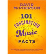 101 Fascinating Canadian Music Facts