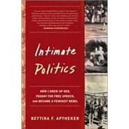 Intimate Politics How I Grew Up Red, Fought for Free Speech, and Became a Feminist Rebel