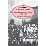 Inside the Enigma British Officials in Russia, 1900-39