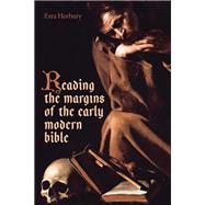 Reading the Margins of the Early Modern Bible
