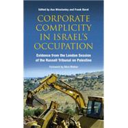 Corporate Complicity in Israel's Occupation Evidence from the London Session of the Russell Tribunal on Palestine
