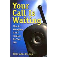 Your Call Is Waiting: How to Recognize God's Purpose for Your Life