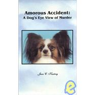 Amorous Accident : A Dog's Eye View of Murder