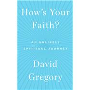 How's Your Faith? An Unlikely Spiritual Journey