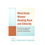 Minoritized Women Reading Race and Ethnicity Intersectional Approaches to Constructed Identity and Early Christian Texts