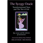 The Syzygy Oracle - Transformational Tarot and The Tree of Life Ego, Essence and the Evolution of Consciousness