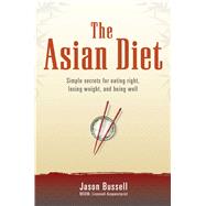 The Asian Diet Simple Secrets for Eating Right, Losing Weight, and Being Well