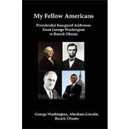 My Fellow Americans : Presidential Inaugural Addresses from George Washington to Barack Obama