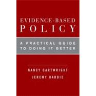 Evidence-Based Policy A Practical Guide to Doing It Better