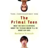 The Primal Teen What the New Discoveries about the Teenage Brain Tell Us about Our Kids