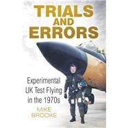 Trials and Errors Experimental UK Test Flying in the 1970s