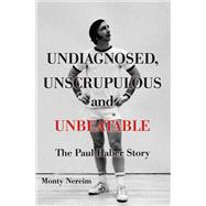 Undiagnosed, Unscrupulous and Unbeatable The Paul Haber Story