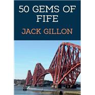 50 Gems of Fife The History & Heritage of the Most Iconic Places