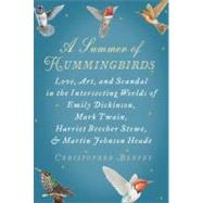 A Summer of Hummingbirds Love, Art, and Scandal in the Intersecting Worlds of Emily Dickinson, Mark Twain, Harriet Beecher Stowe, and Martin Johnson Heade
