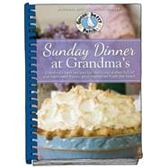 Sunday Dinner at Grandma's Grandma's Best Recipes for Delicious Dishes Full of Old-Fashioned Flavor, Plus Memories From the Heart