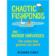 Chaotic Fishponds and Mirror Universes The Strange Maths Behind the Modern World