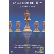 La Soledad Del Rey/ The King's Loneliness: Esta La Monarquia Consolidada 25 Anos Despues De La Constitucion? / This Monarchy Consolidated 25 years after the Constitution
