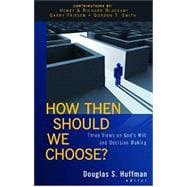 Kindle Book: How Then Should We Choose? : Three Views on God's Will and Decision Making (B005D0UB92)
