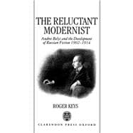 The Reluctant Modernist Andrei Belyi and the Development of Russian Fiction, 1902-1914