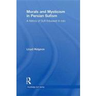Morals and Mysticism in Persian Sufism : A History of Sufi-Futuwwat in Iran