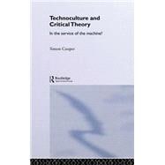 Technoculture and Critical Theory: In the Service of the Machine?