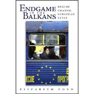 Endgame in the Balkans Regime Change, European Style