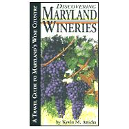 Discovering Maryland Wineries : A Travel Guide to Maryland's Wine Country