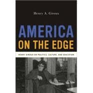America on the Edge Henry Giroux on Politics, Culture, and Education