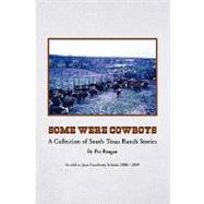 Some were Cowboys : A Collection of South Texas Ranch Stories