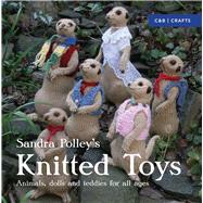 Sandra Polley's Knitted Toys Animals, Dolls and Teddies for All Ages