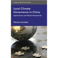 Local Climate Governance in China Hybrid Actors and Market Mechanisms