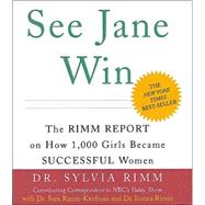 See Jane Win : The Rimm Report on How 1,000 Girls Became Successful Women