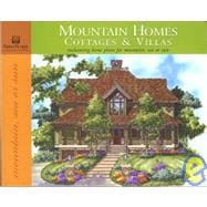 Mountain Homes, Cottages and Villas: Enchanting Home Plans for Mountain, Sea or Sun