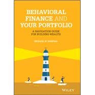 Behavioral Finance and Your Portfolio A Navigation Guide for Building Wealth