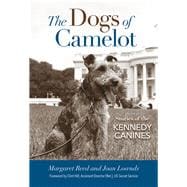 The Dogs of Camelot Stories of the Kennedy Canines