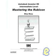 Autodesk Inventor R8 Intermediate Level : Mastering the Rubicon