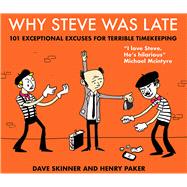 Why Steve Was Late 101 Exceptional Excuses for Terrible Timekeeping