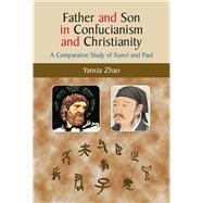 Father and Son in Confucianism and Christianity A Comparative Study of Xunzi and Paul