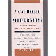 A Catholic Modernity? Charles Taylor's Marianist Award Lecture, with responses by William M. Shea, Rosemary Luling Haughton, George Marsden, and Jean Bethke Elshtain