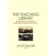The Teaching Library: Approaches to Assessing Information Literacy Instruction